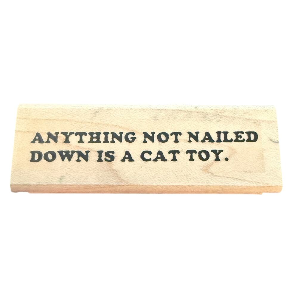 Anything Not Nailed Down Is A Cat Toy 1997 Limited Edition Rubber Stamp